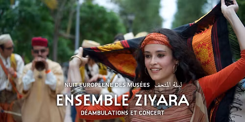 Nuit europ\u00e9enne des mus\u00e9es | Ensemble Ziyara | D\u00e9ambulations et concerts