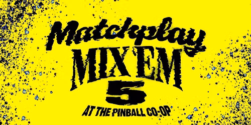 Matchplay Mix'Em 5 @ The Pinball Co-op