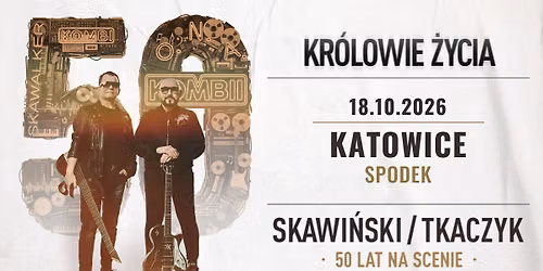 Skawi\u0144ski \/ Tkaczyk \u201eKR\u00d3LOWIE \u017bYCIA. 50 LAT NA SCENIE" \u2794 Spodek KATOWICE