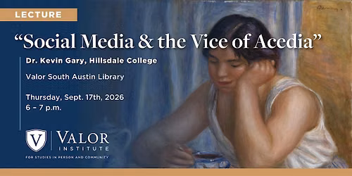 Social Media & the Vice of Acedia: Lecture by Dr. Kevin Gary