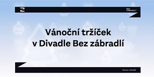 V\u00e1no\u010dn\u00ed tr\u017e\u00ed\u010dek v Divadle Bez z\u00e1bradl\u00ed