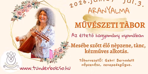 Aranyalma M\u0171v\u00e9szeti t\u00e1bor. Mes\u00e9be sz\u0151tt n\u00e9pzene, t\u00e0nc \u00e9s k\u00e9zm\u0171vess\u00e9g. Bud\u00e0n a T\u00fcnd\u00e9rkertben.