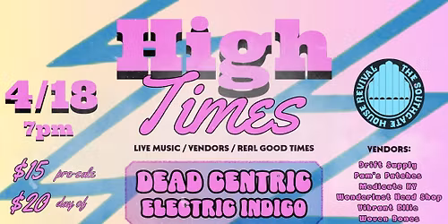 "High Times" Feat. DEAD CENTRIC & ELECTRIC INDIGO + Vendors