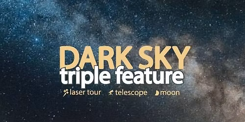 Dark Sky Triple Feature