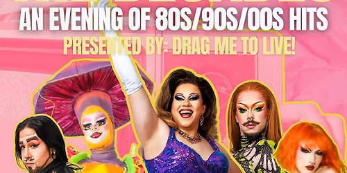 Drag Me Through The Decades! (An Evening of 80s\/90s\/00s Hits)