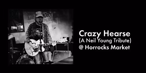 Crazy Hearse (A Neil Young Tribute) @ Horrocks Market