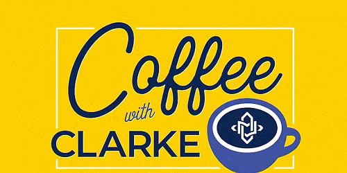 Coffee with Clarke - Education Department