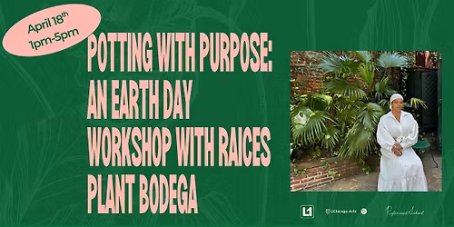 Potting with Purpose: An Earth Day Workshop with Ra\u00edces Plant Bodgea