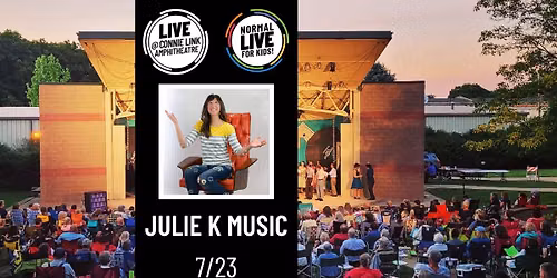 Julie K Music - Normal LIVE for Kids! @ Connie Link Amphitheatre