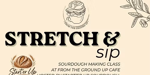 Stretch and Sip! - Sourdough Making Class