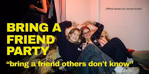 Bring a Friend Party - Outdoor Edition | Offline Society by nonono brand