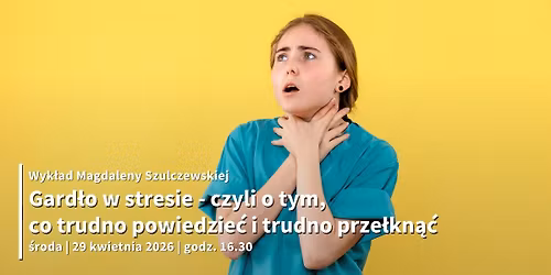 "Gard\u0142o w stresie - czyli o tym, co trudno powiedzie\u0107 i trudno prze\u0142kn\u0105\u0107" \u2013 wyk\u0142ad M. Szulczewskiej