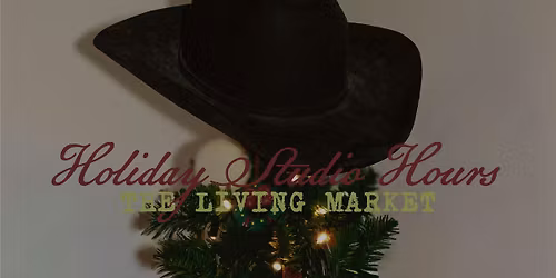 The Living Market | The Art of Gathering| Holiday Studio Hours