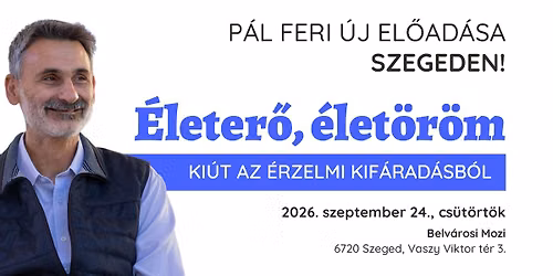 P\u00e1l Feri \u00faj el\u0151ad\u00e1sa Szegeden! \u00c9leter\u0151, \u00e9let\u00f6r\u00f6m - Ki\u00fat az \u00e9rzelmi kif\u00e1rad\u00e1sb\u00f3l