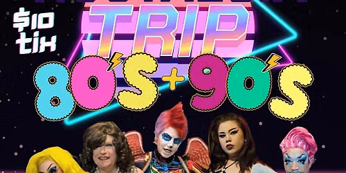 Nostalgia Trip 80's & 90's Music Themed Drag Show At Our Third Space