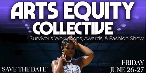 Arts Equity Collective's Survivor's Ball, Workshops, Award, and Fashion Show