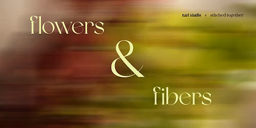 Flower & Fibers with Stitched Together\/Nari Studio