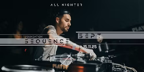 FOUNDATION pres. SEQUENCE | SEPT - ALL NIGHTER