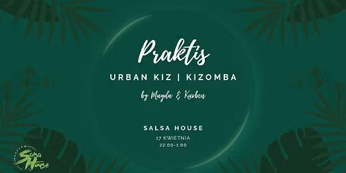 Pi\u0105tkowy Praktis w Salsa House - Urban Kiz & Kizomba