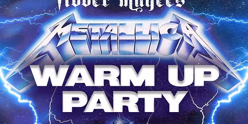 METALLICA WARM UP PARTY - FREE ADMISSION 