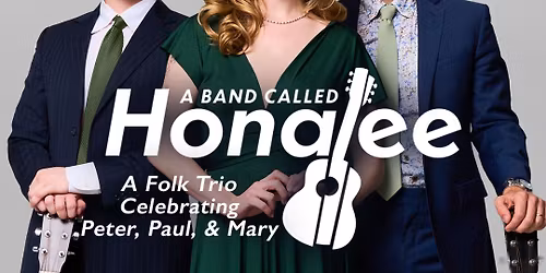 A BAND CALLED HONALEE A FOLK TRIO CELEBRATING PETER, PAUL AND MARY 