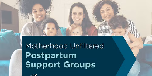 Motherhood Unfiltered: Postpartum Support Groups