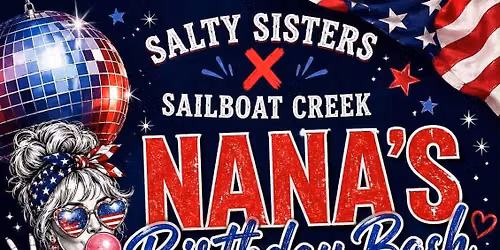 SALTY SISTERS SAILBOAT CREEK NANAS buthday bask PATRIOTIC DISCO Vendor Market