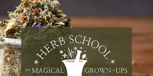 Herb School for Magical Grown Ups!