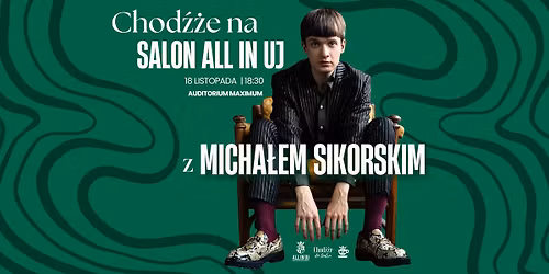 Chod\u017a\u017ce na Salon All In UJ z Micha\u0142em Sikorskim \/\/ All In UJ & Chod\u017a\u017ce do teatru