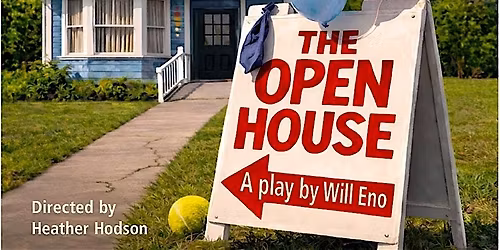 THE OPEN HOUSE - a play by Will Eno