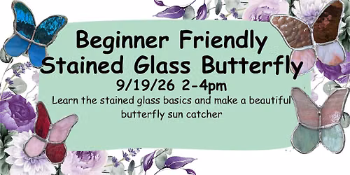 Beginner Friendly Stained Glass Butterfly Class