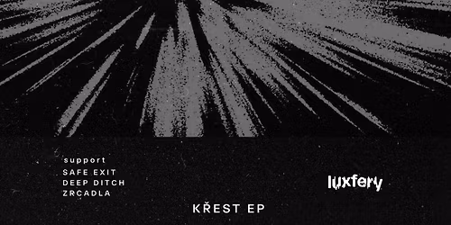 Luxfery (k\u0159est EP) + Zrcadla + Safe Exit + Deep Ditch