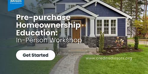 Credit Advisors Foundation: In-Person Homebuyer Education Workshop