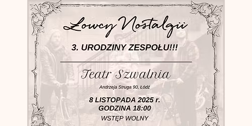 \u0141owcy Nostalgii - 3. urodziny zespo\u0142u \/ Teatr Szwalnia \/ 08.11.2025