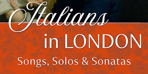 Italians in London: Songs, Solos, and Sonatas