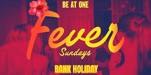 Spicy Presents: Fever Sunday | Bank Holiday Weekender