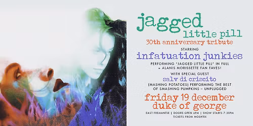"JAGGED LITTLE PILL" 30TH ANNIVERSARY TRIBUTE by INFATUATION JUNKIES | Duke Of George, East Freo WA