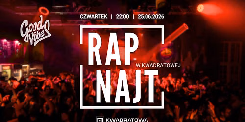 RAP NAJT - czwartkowa impreza w Kwadratowej - lista FB do 23:00 wst\u0119p FREE