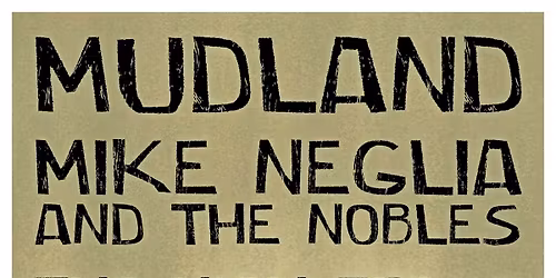 Mudland \/\/ Mike Neglia & The Nobles \/\/ The High Freqs