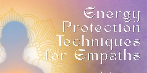Energy Protection Techniques for Empaths