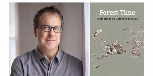 Jeremy Lloyd presents Forest Time: Footnotes to an Outdoor Education