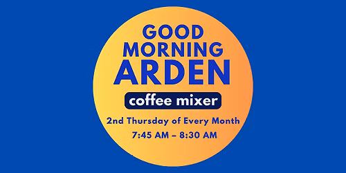Good Morning Arden \u2013 Monthly Coffee Mixer & Networking Event