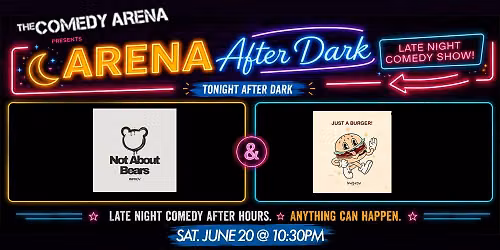 Arena After Dark (Ft. Not About Bears and Just a Burger)