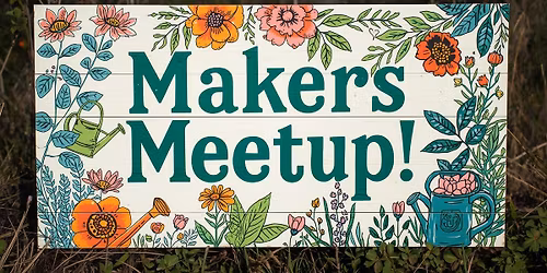 May Sunday Makers Meetup *Updated Time*