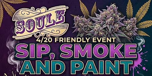 Smoke, Sip and Paint @ Soule Cafe 4\/20