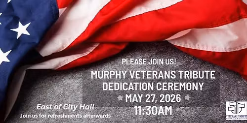 Murphy Veterans Tribute Dedication Ceremony