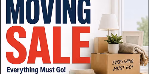 Moving Sale \u2026 Everything must go! 