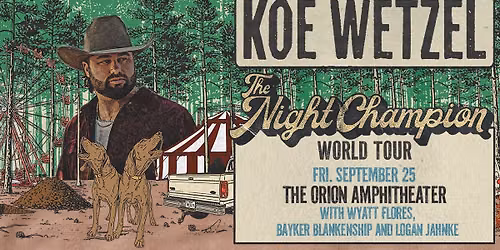 Koe Wetzel: The Night Champion World Tour with Wyatt Flores, Bayker Blankenship & Logan Jahnke