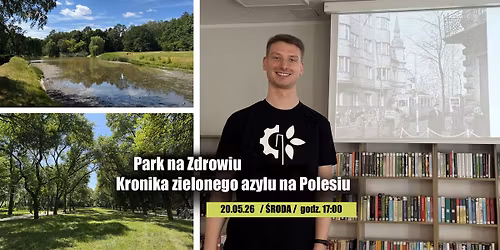 Park na Zdrowiu: Kronika zielonego azylu na Polesiu - prelekcja