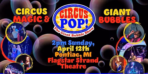 Circus POP The Giant Bubble Show | Pontiac, MI